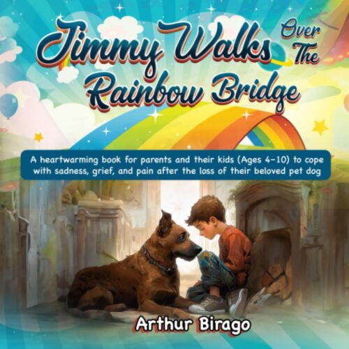 Jimmy Walks Over The Rainbow Bridge: A heartwarming book for parents and children (Ages 4-10) to cope with sadness, grief, and pain after the loss of their beloved pet dog