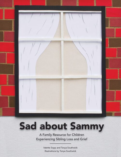 Sad About Sammy: A first response family resource for children experiencing sibling loss and grief