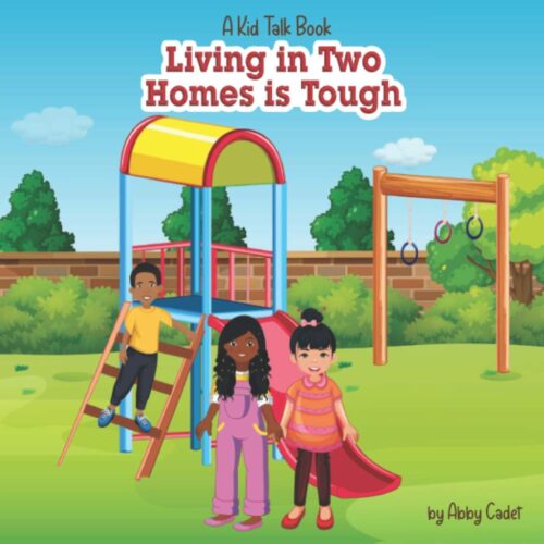 Kid Talk: Living In Two Homes Is Tough (A Kid Talk Book Series)