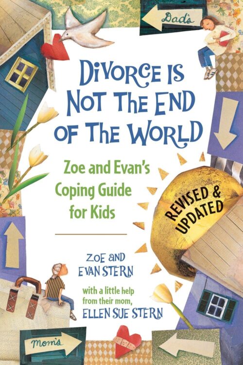 Divorce Is Not the End of the World: Zoe’s and Evan’s Coping Guide for Kids