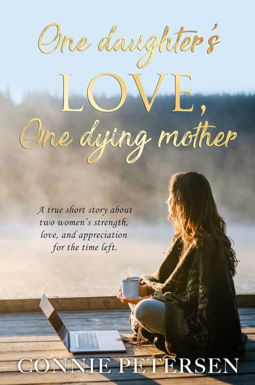 One daughter’s love, one dying mother: A true short story about two women’s strength, love, and appreciation for the time left.